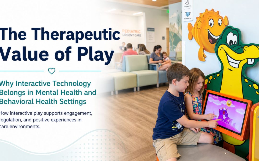 The Therapeutic Value of Play: Why Interactive Technology Belongs in Mental Health and Behavioral Health Settings